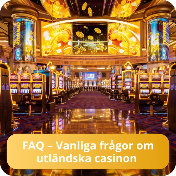 FAQ – Vanliga frågor om utländska casinon